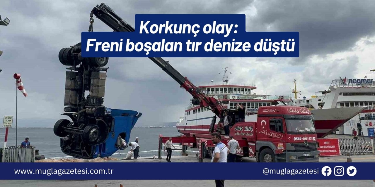 Korkunç olay: Freni boşalan tır denize düştü