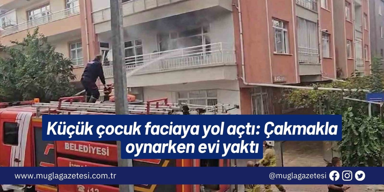 Küçük çocuk faciaya yol açtı: Çakmakla oynarken evi yaktı