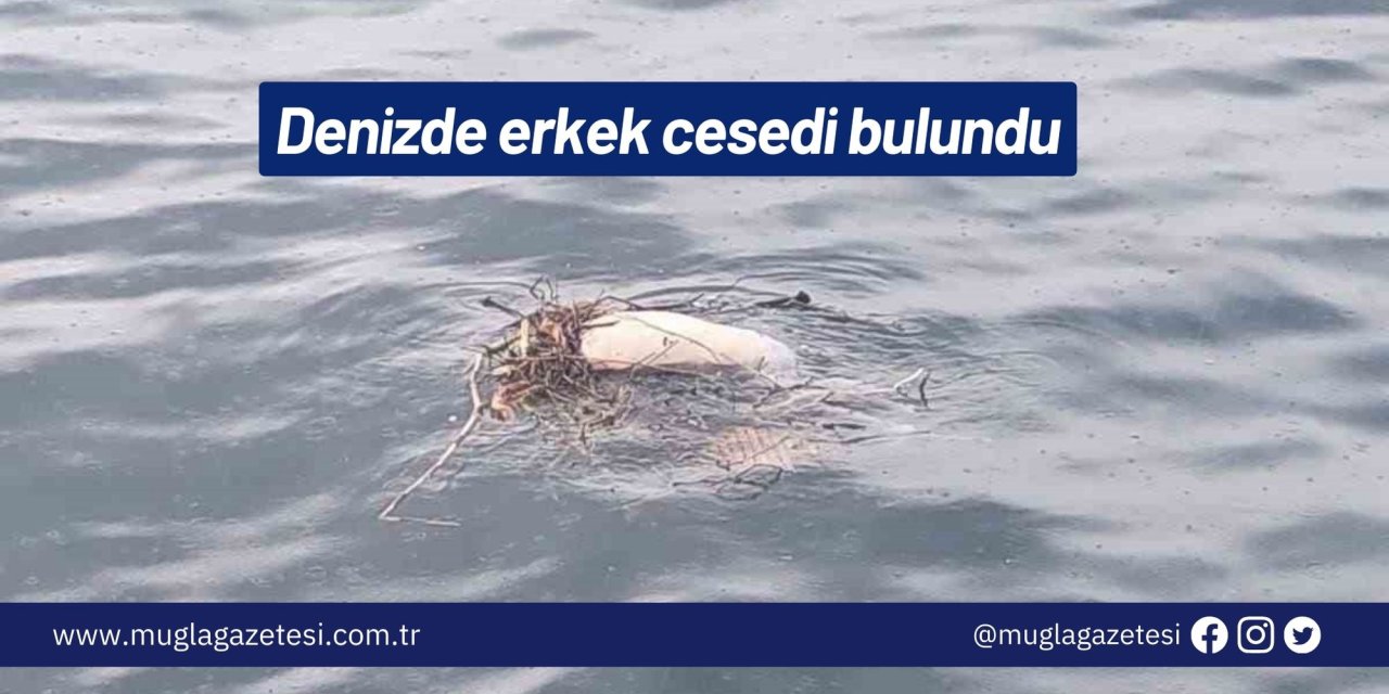 Denizde erkek cesedi bulundu