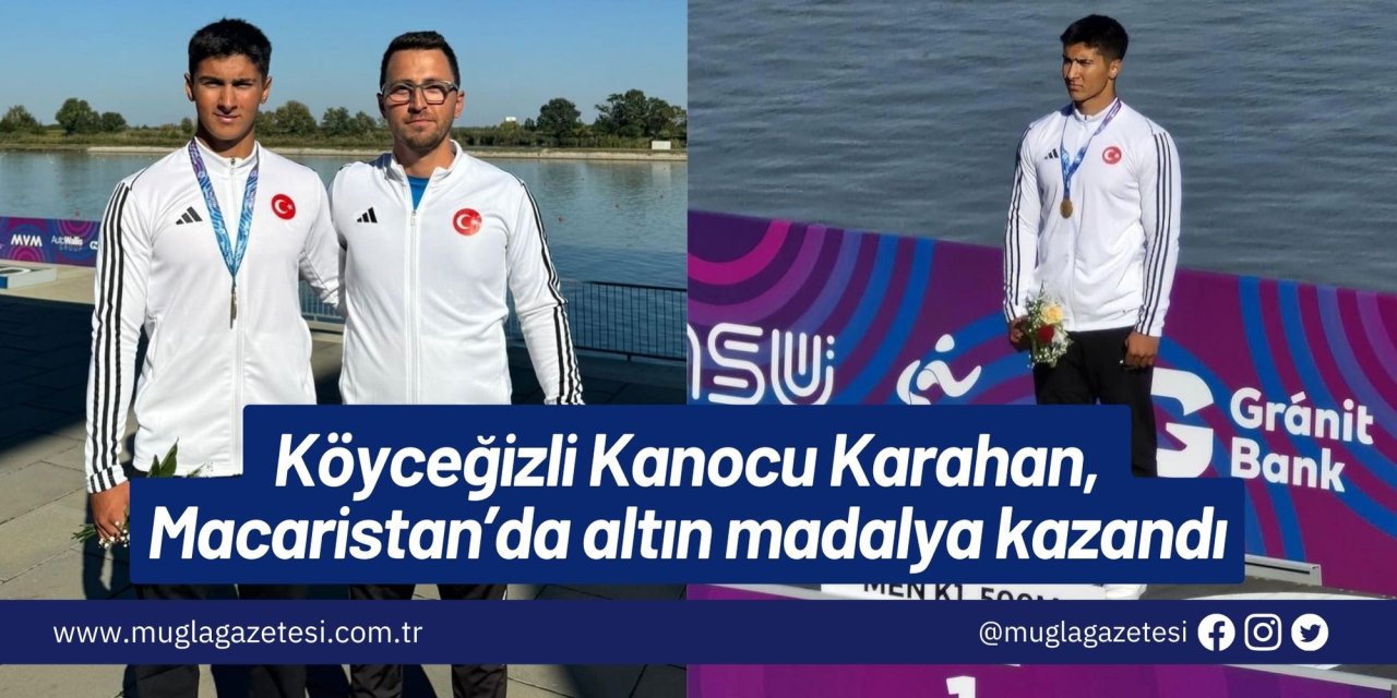 Köyceğizli Kanocu Karahan, Macaristan’da altın madalya kazandı