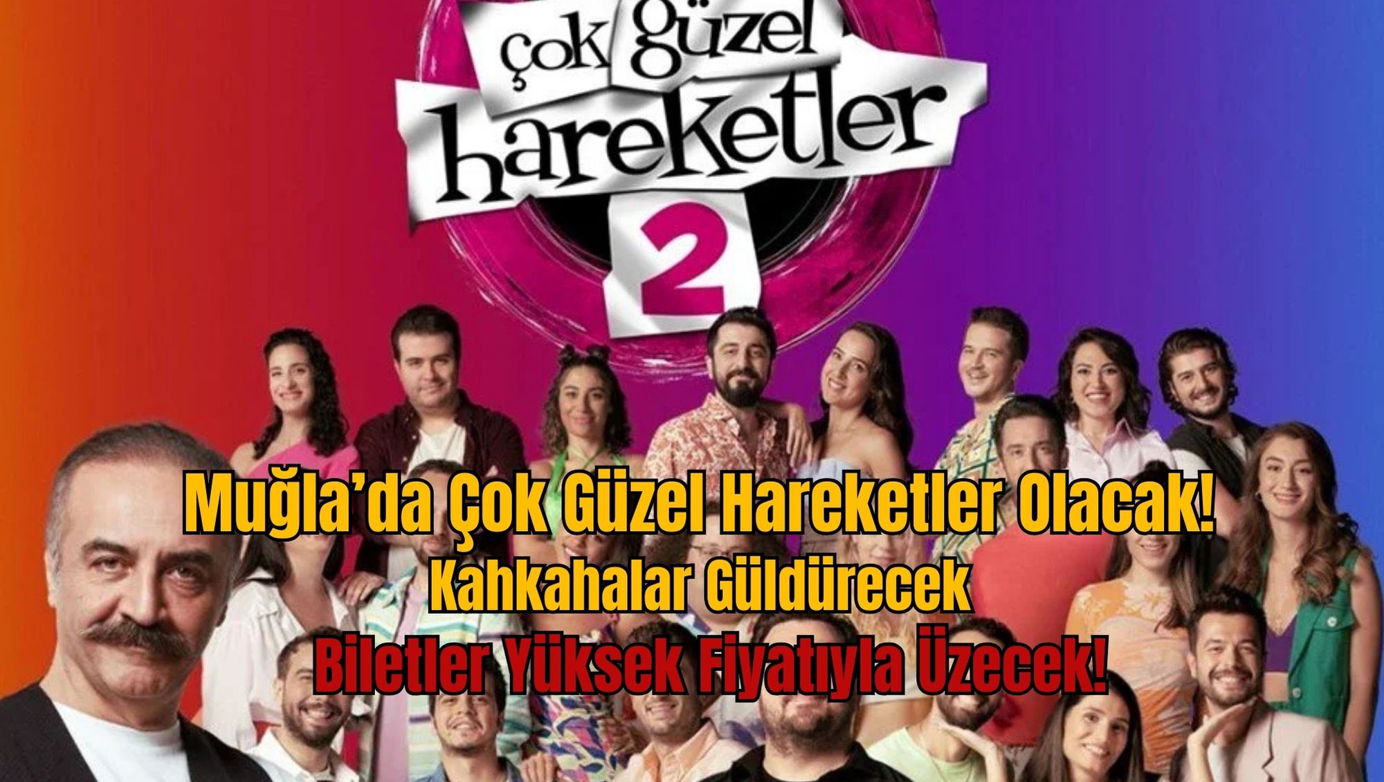 Muğla’da Çok Güzel Hareketler Olacak! Kahkahalar Güldürecek, Biletler Yüksek Fiyatıyla Üzecek!