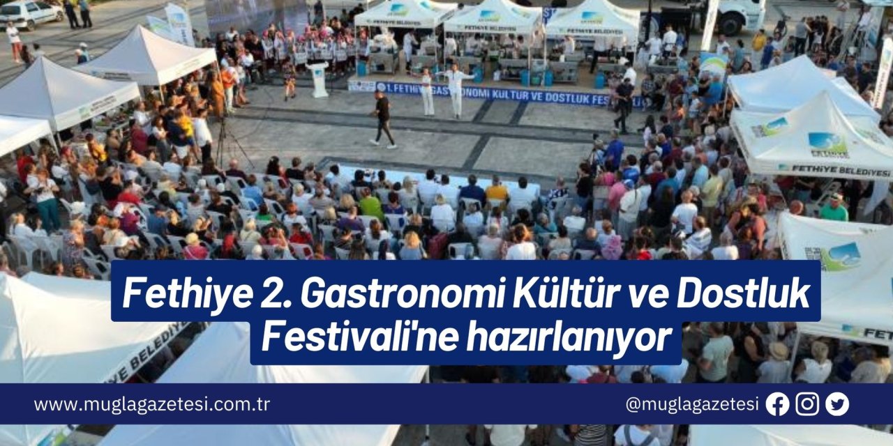 Fethiye 2. Gastronomi Kültür ve Dostluk Festivali'ne hazırlanıyor