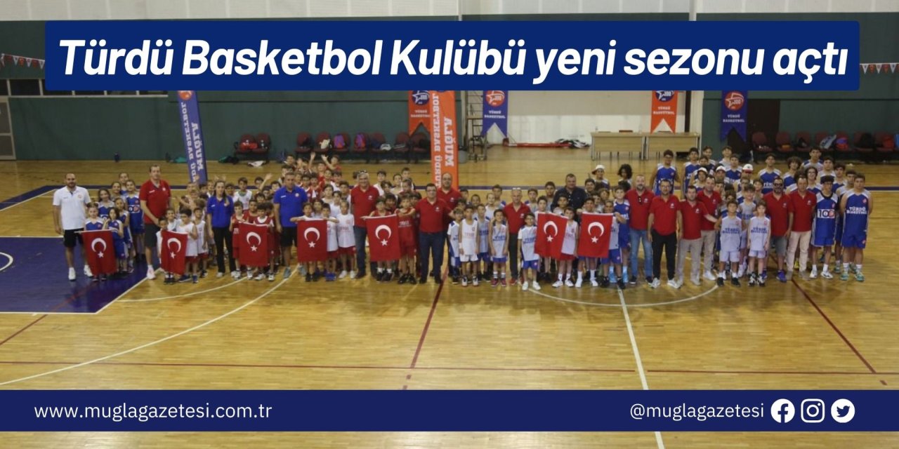 Türdü Basketbol Kulübü yeni sezonu açtı