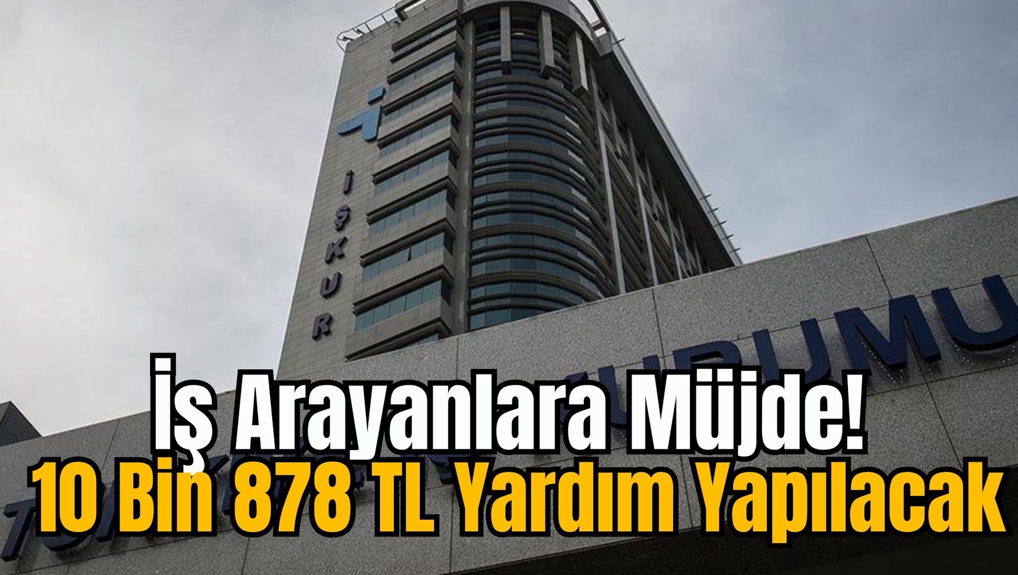 İş Arayanlara Müjde! 10 Bin 878 TL Yardım Yapılacak
