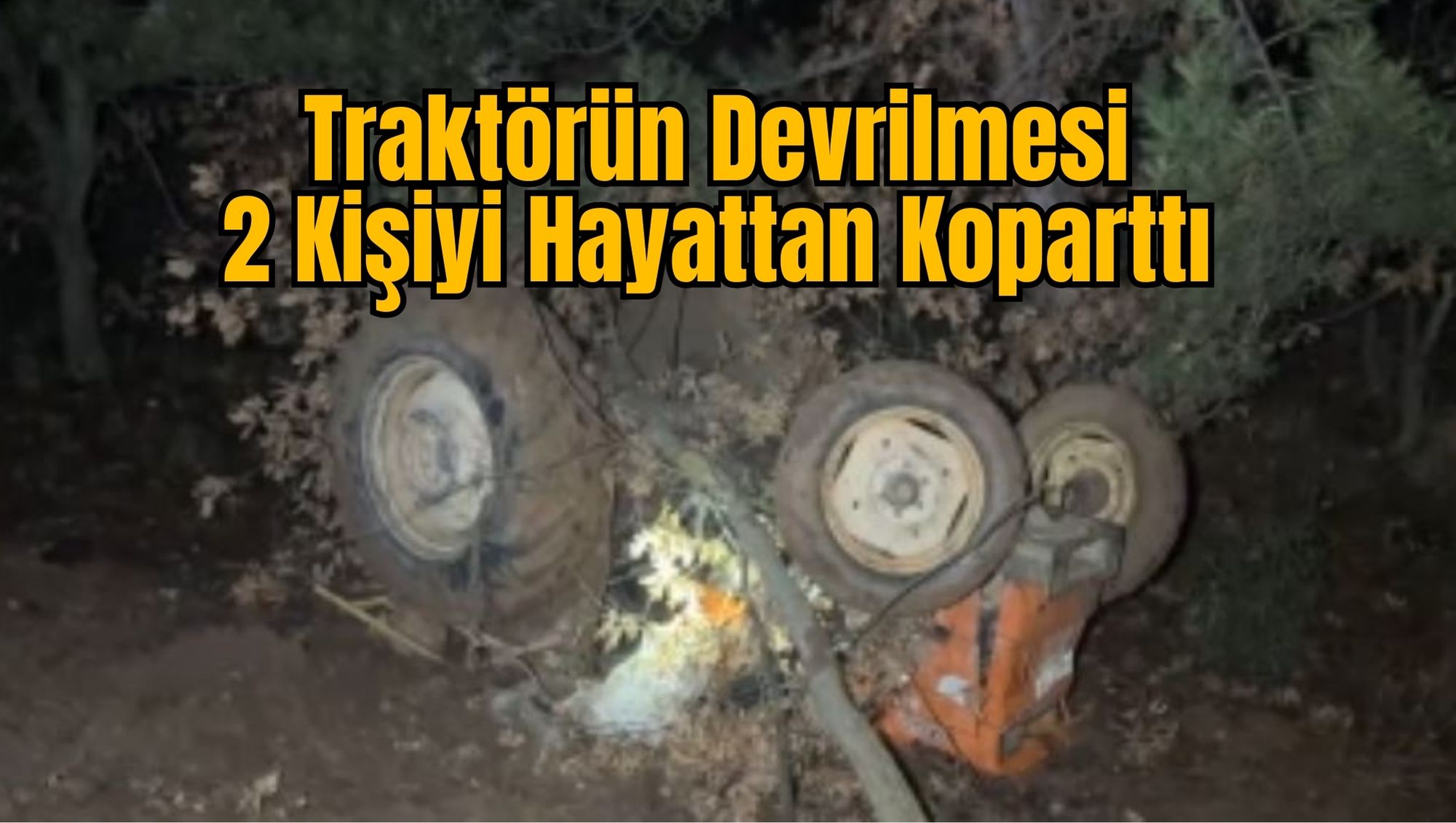 Traktörün Devrilmesi 2 Kişiyi Hayattan Koparttı