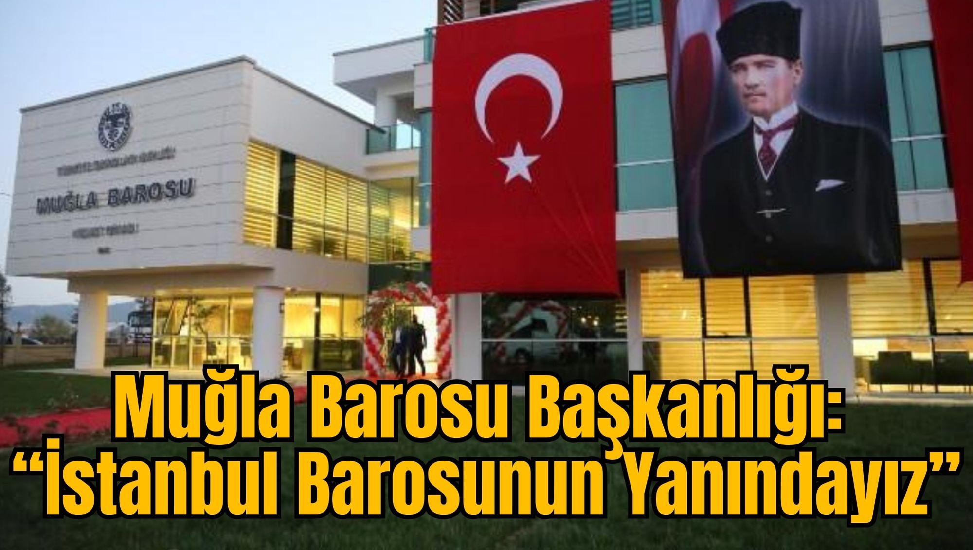 Muğla Barosu Başkanlığı: “İstanbul Barosunun Yanındayız”