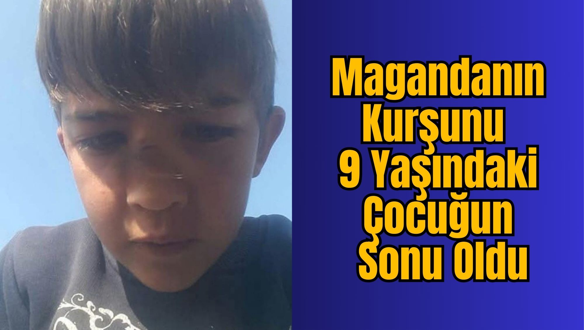 Magandanın Kurşunu 9 Yaşındaki Çocuğun Sonu Oldu