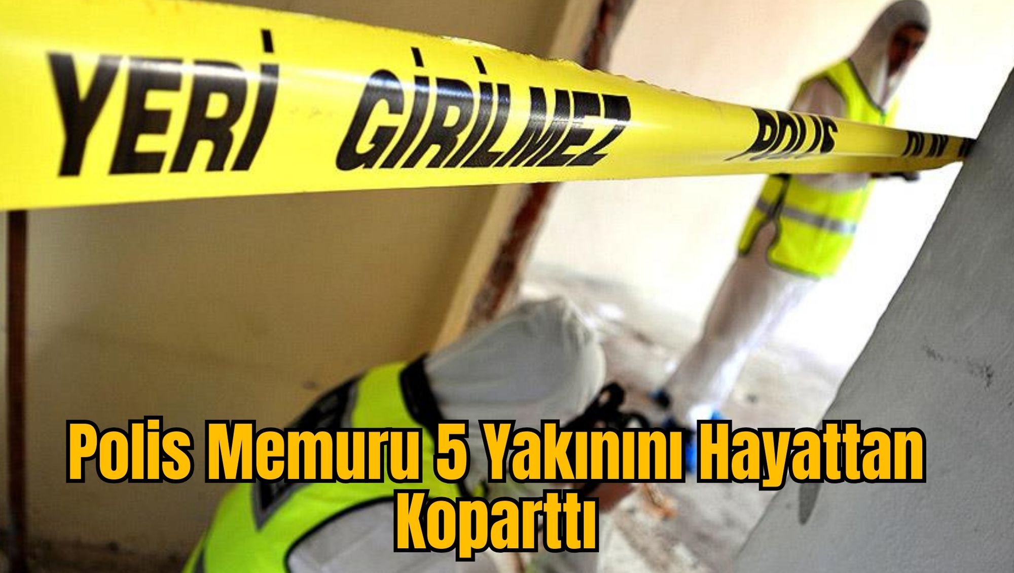Polis Memuru 5 Yakınını Hayattan Koparttı