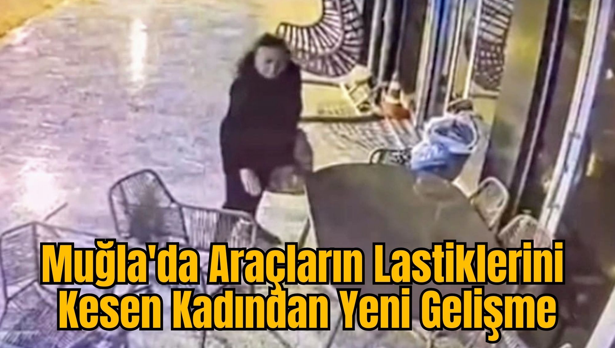 Muğla'da Araçların Lastiklerini Kesen Kadından Yeni Gelişme