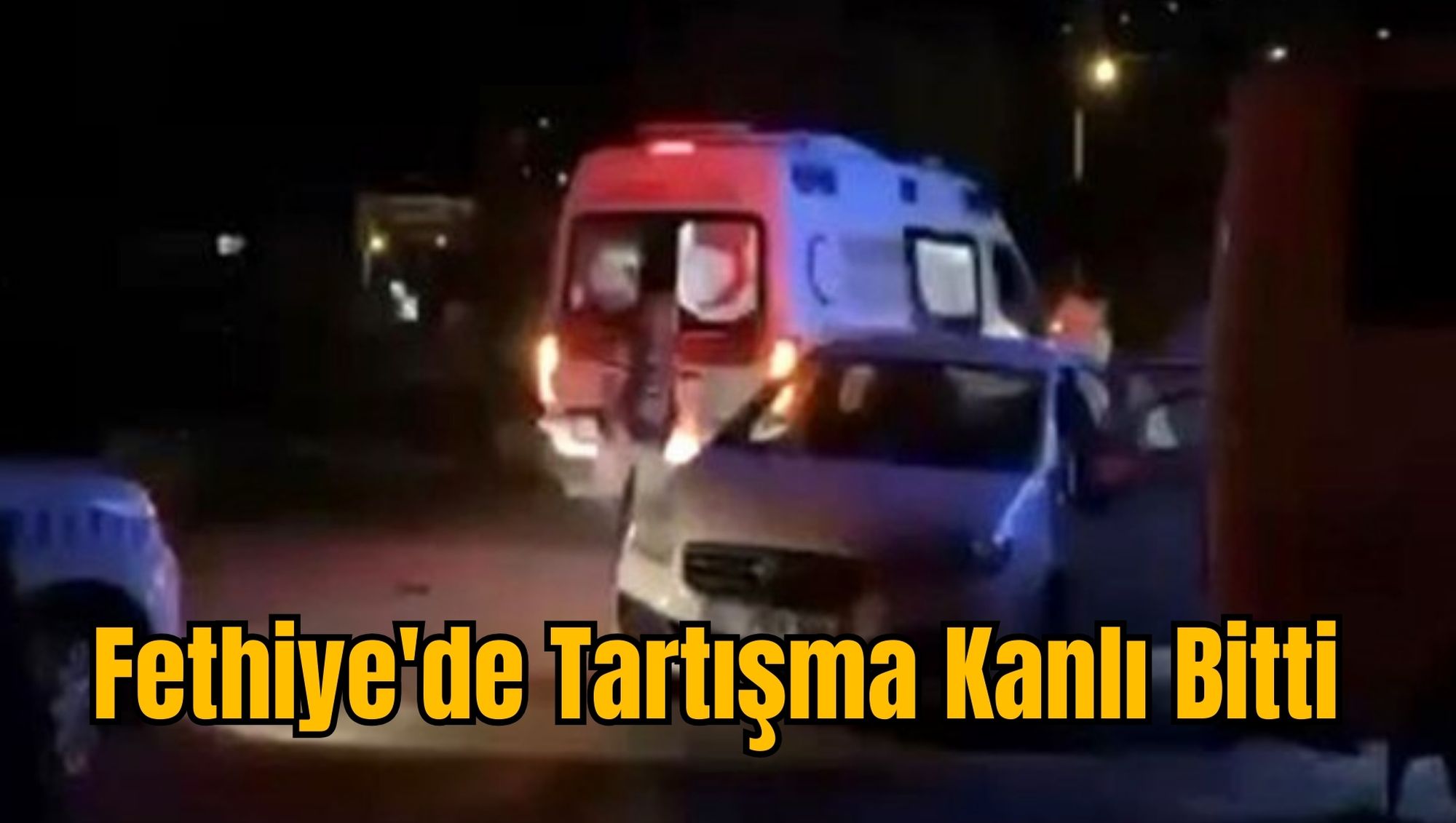 Fethiye'de Tartışma Kanlı Bitti