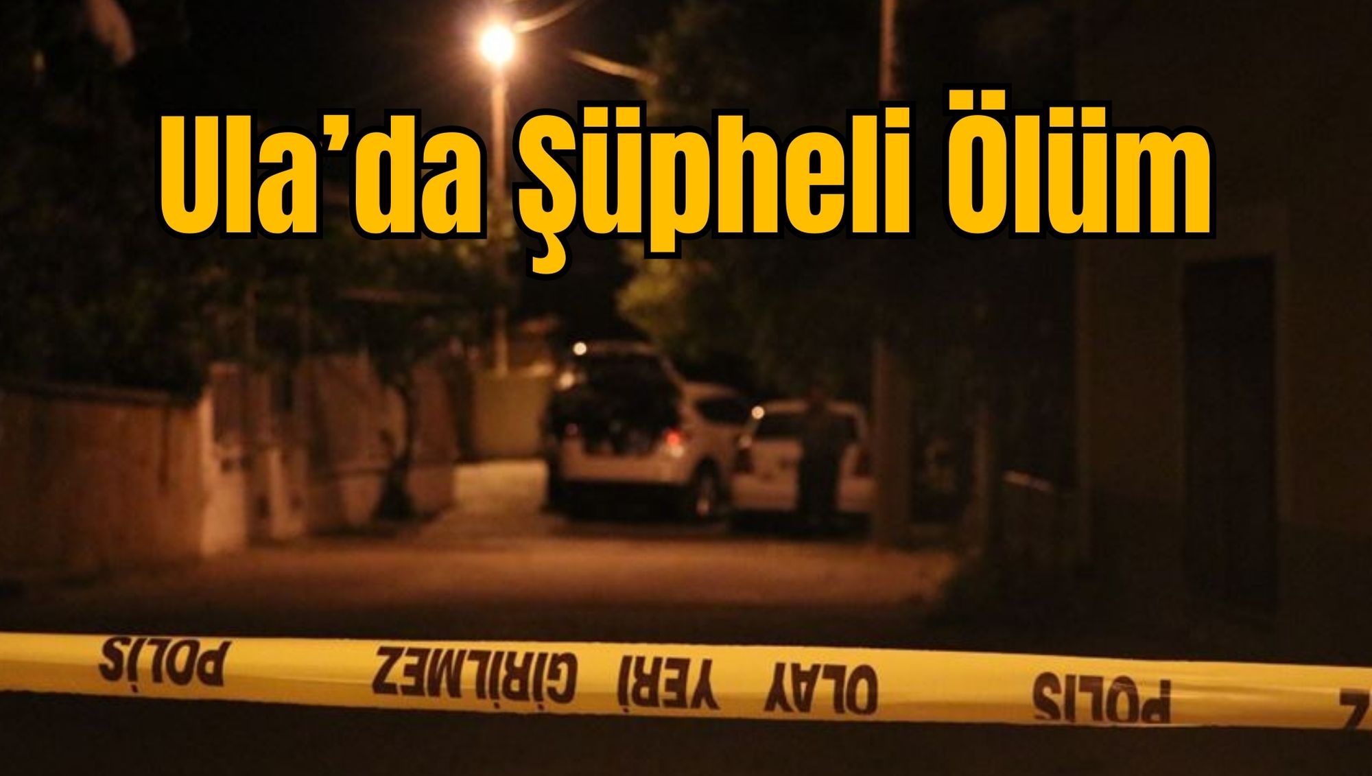 Ula’da Şüpheli Ölüm