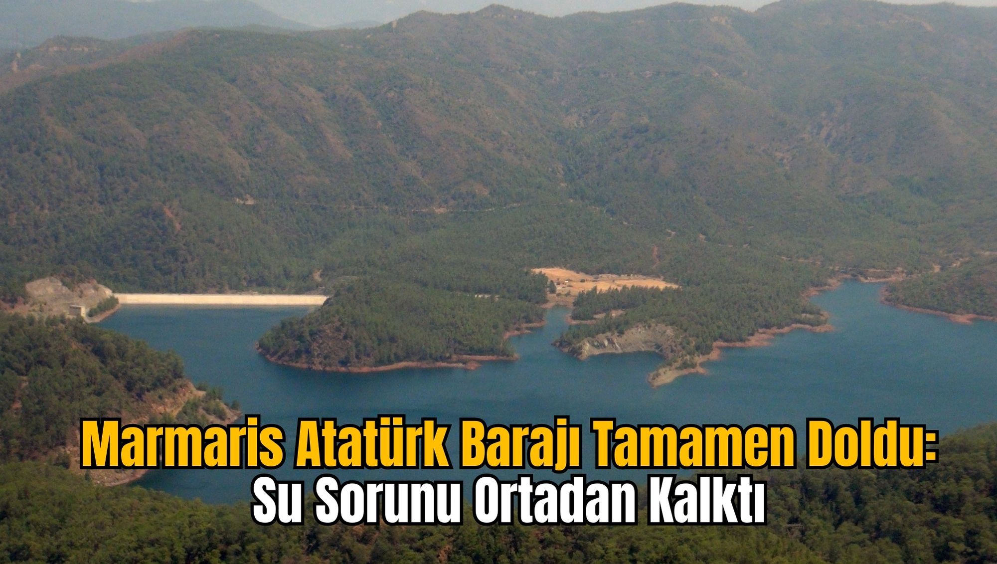 Marmaris Atatürk Barajı Tamamen Doldu: Su Sorunu Ortadan Kalktı