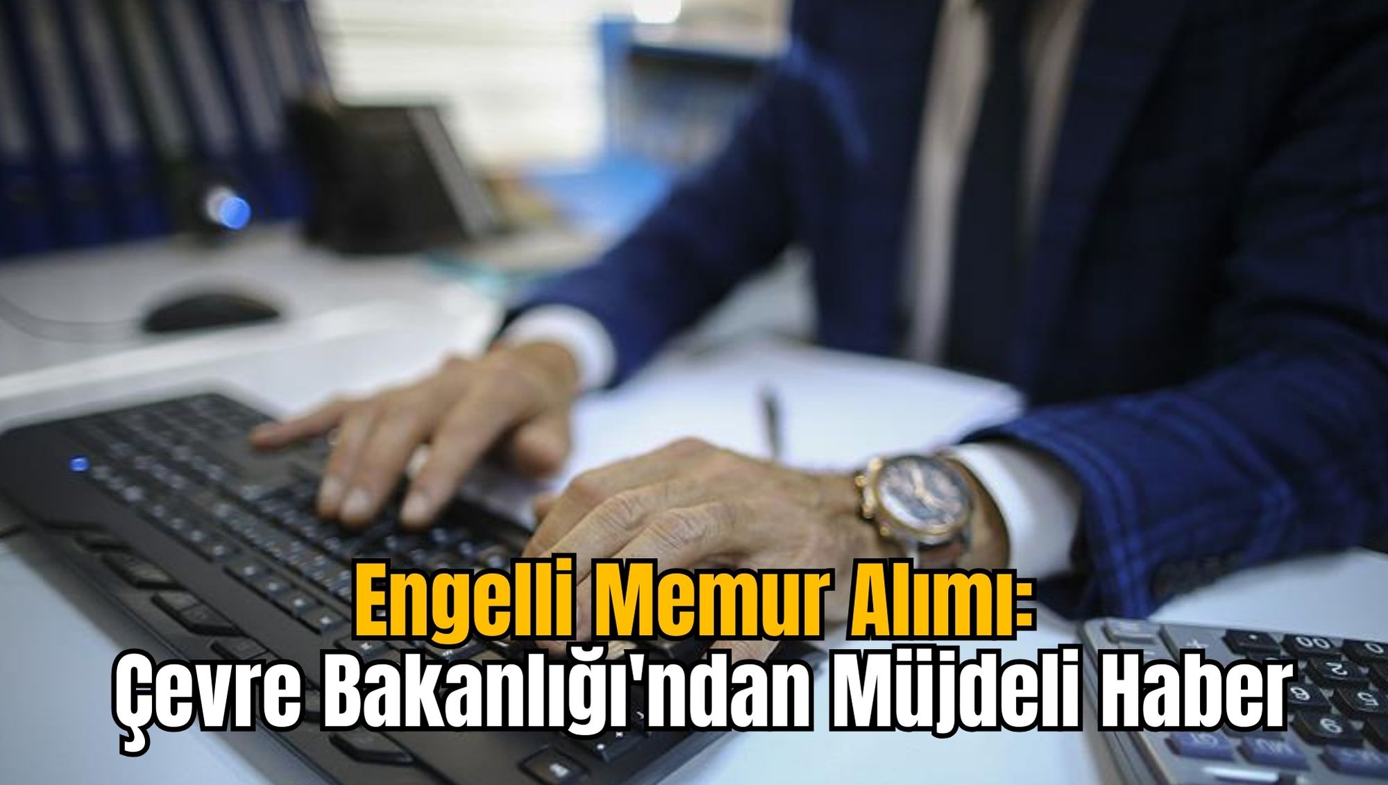 Engelli Memur Alımı: Çevre Bakanlığı'ndan Müjdeli Haber