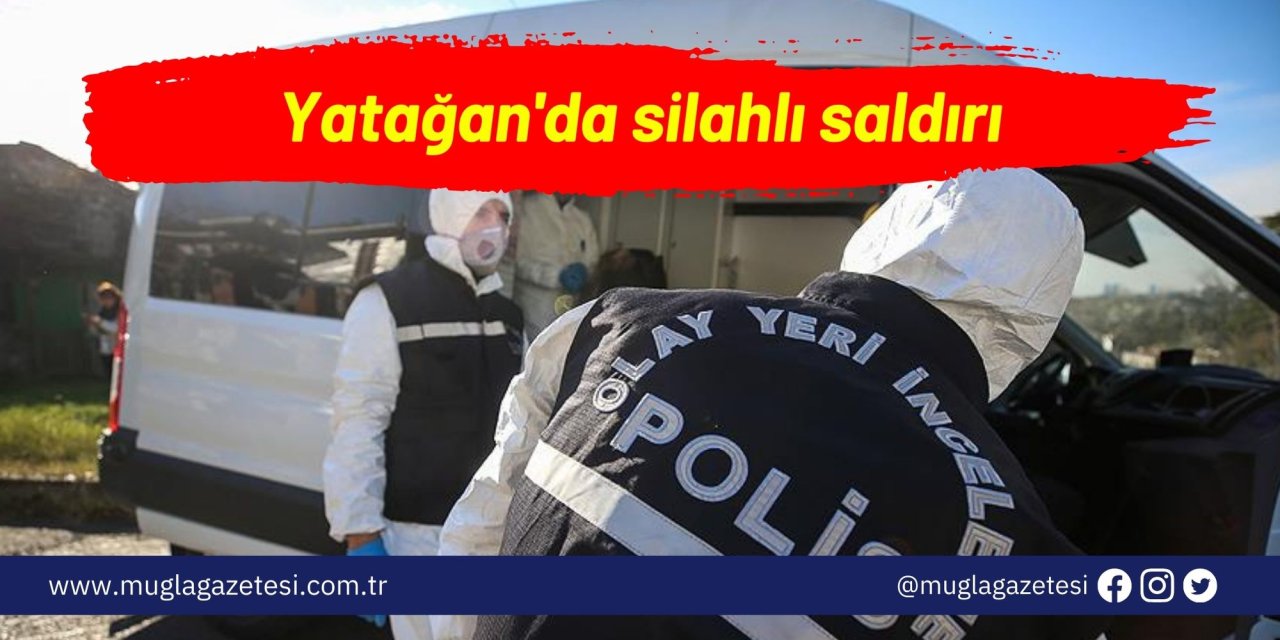 Yatağan'da silahlı saldırı