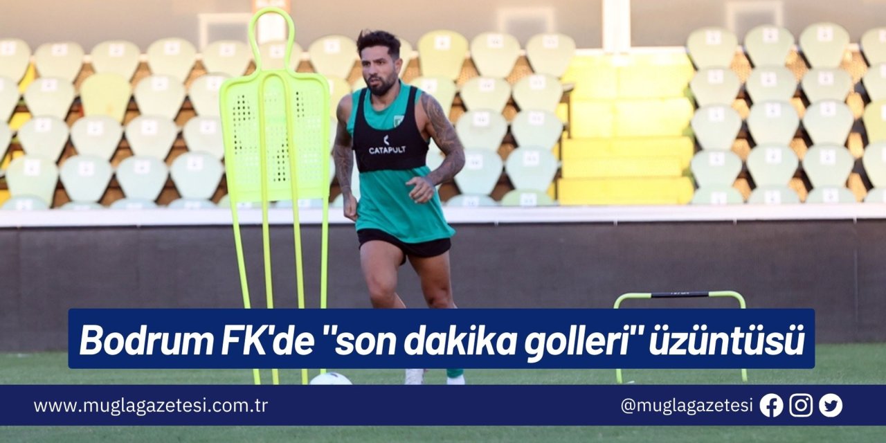 Bodrum FK'de "son dakika golleri" üzüntüsü