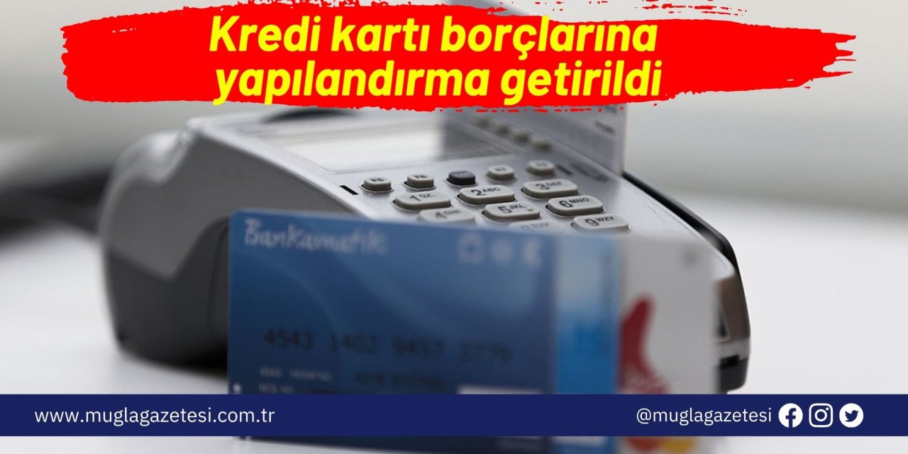 Kredi kartı borçlarına yapılandırma getirildi