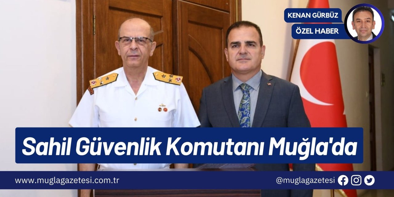 Sahil Güvenlik Komutanı Muğla'da