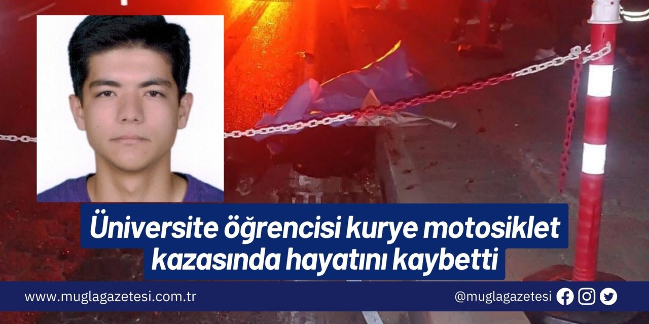 Üniversite öğrencisi kurye motosiklet kazasında hayatını kaybetti