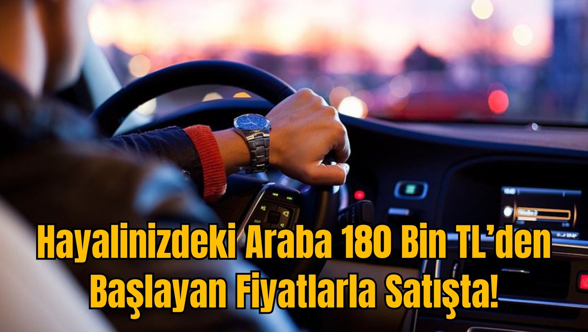 Hayalinizdeki Araba 180 Bin TL’den Başlayan Fiyatlarla Satışta!