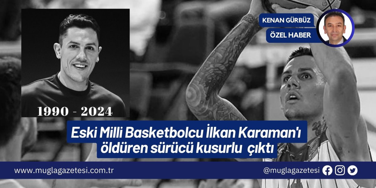 Eski Milli Basketbolcu İlkan Karaman'ı Öldüren Sürücü Kusurlu  Çıktı