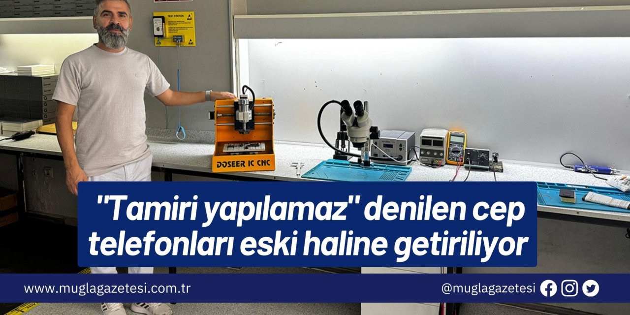 "Tamiri yapılamaz" denilen cep telefonları eski haline getiriliyor