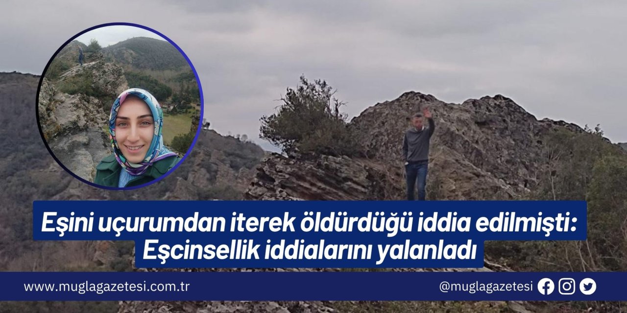 Eşini uçurumdan iterek öldürdüğü iddia edilmişti: Eşcinsellik iddialarını yalanladı