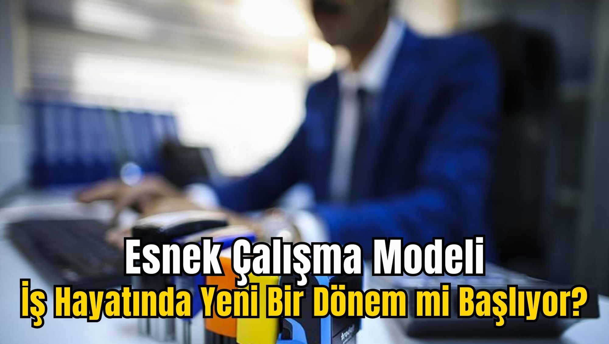 Esnek Çalışma Modeli: İş Hayatında Yeni Bir Dönem mi Başlıyor?