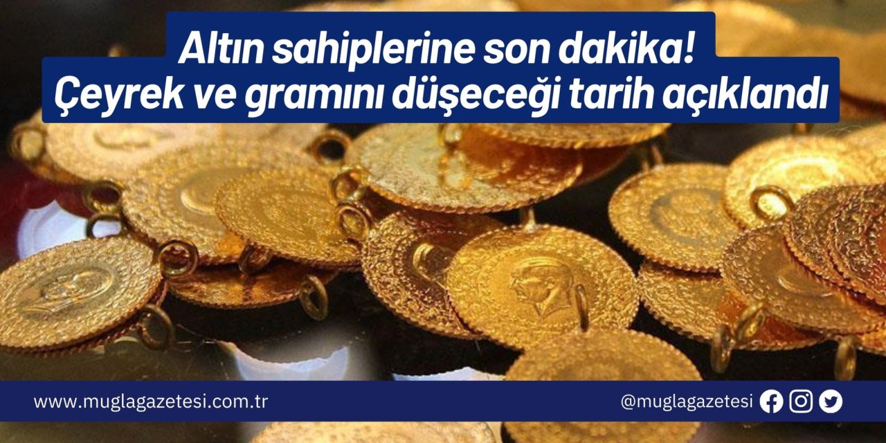 Altın sahiplerine son dakika! Çeyrek ve gramını düşeceği tarih açıklandı