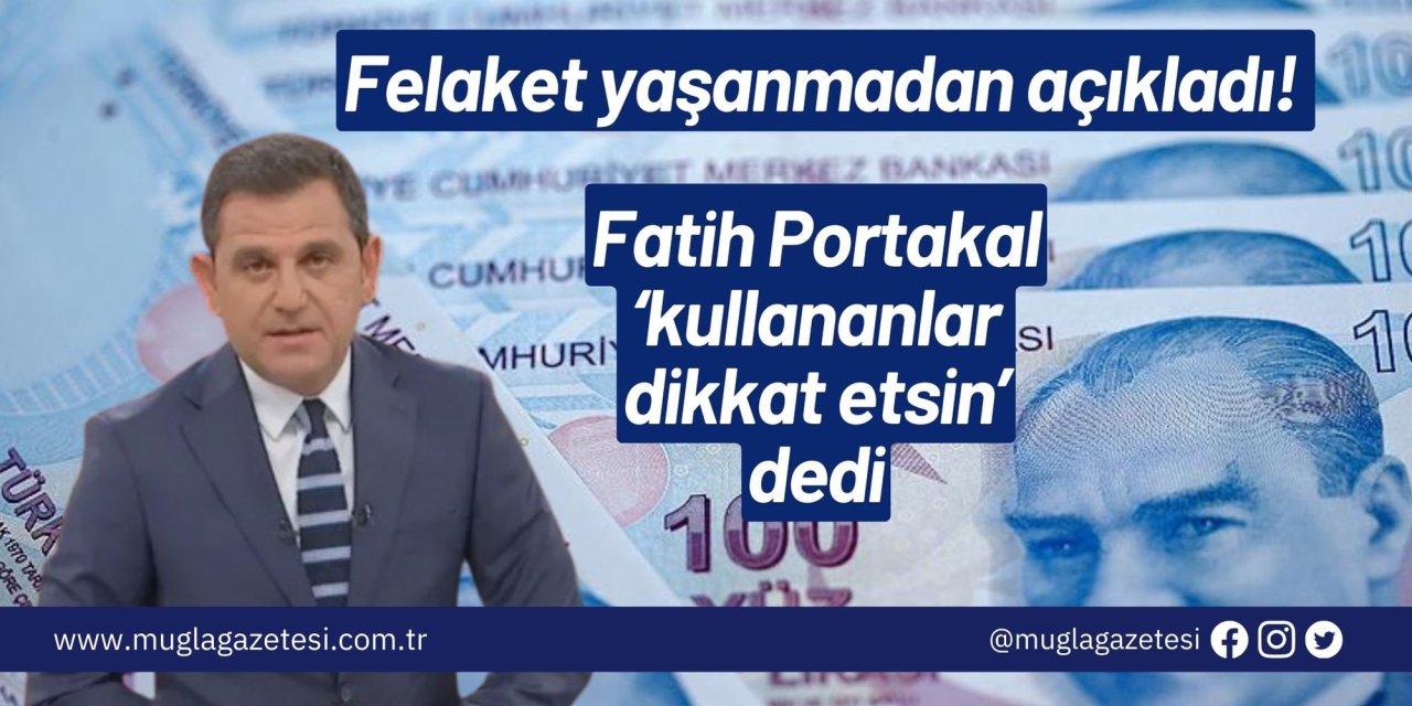 Felaket yaşanmadan açıkladı! Fatih Portakal kullananlar dikkat etsin dedi