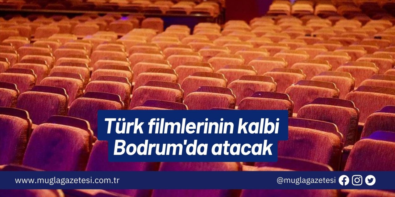 Türk filmlerinin kalbi Bodrum'da atacak