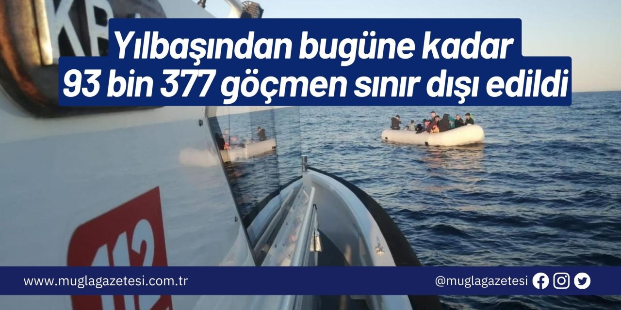 Yılbaşından bugüne kadar 93 bin 377 göçmen sınır dışı edildi