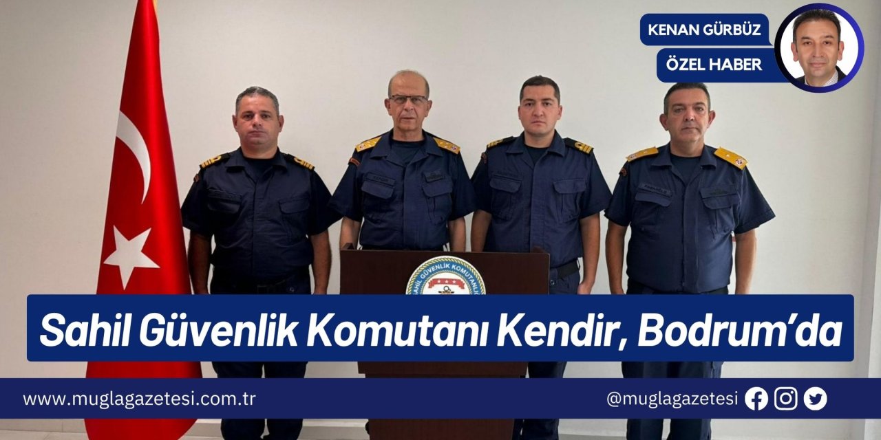 Sahil Güvenlik Komutanı Kendir, Bodrum’da