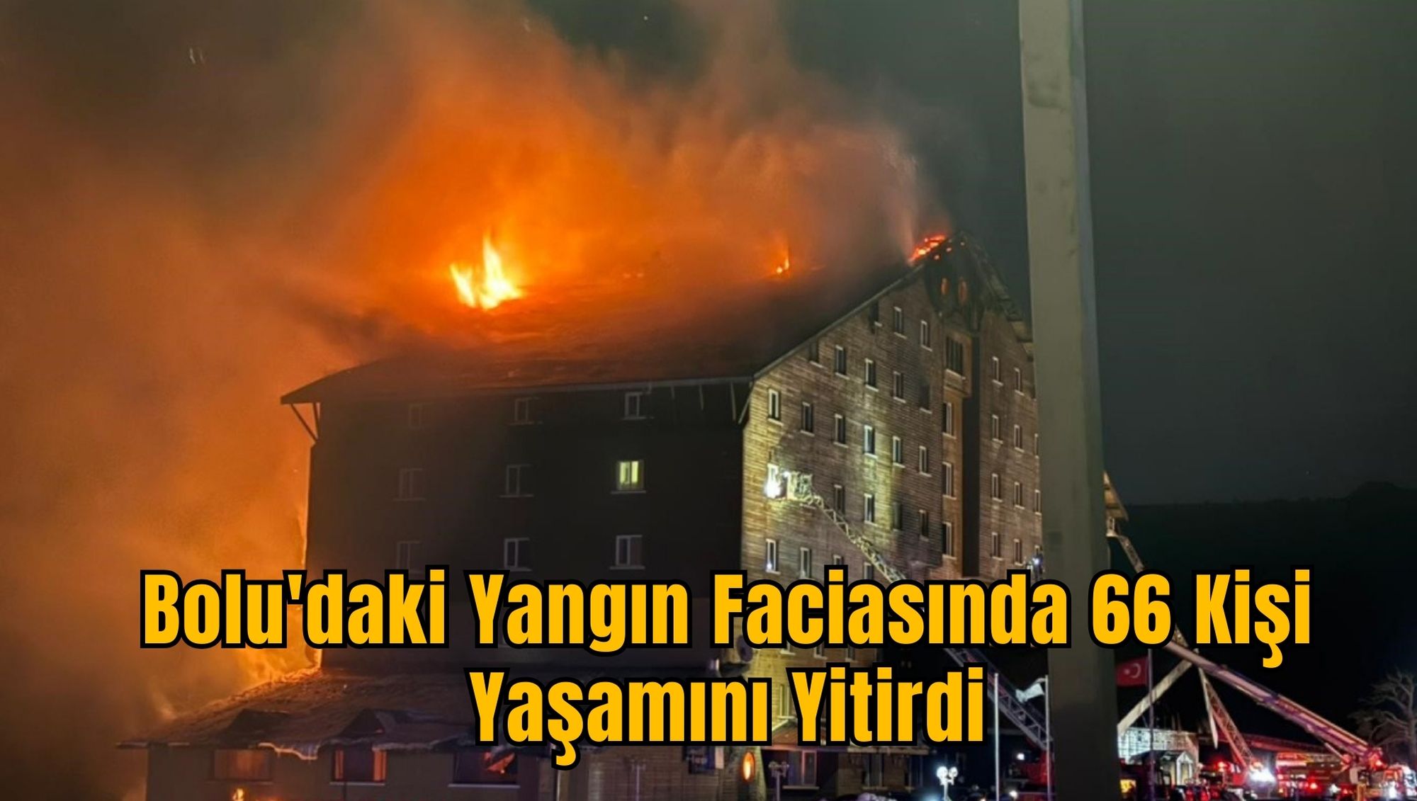 Bolu'daki Yangın Faciasında 66 Kişi Yaşamını Yitirdi
