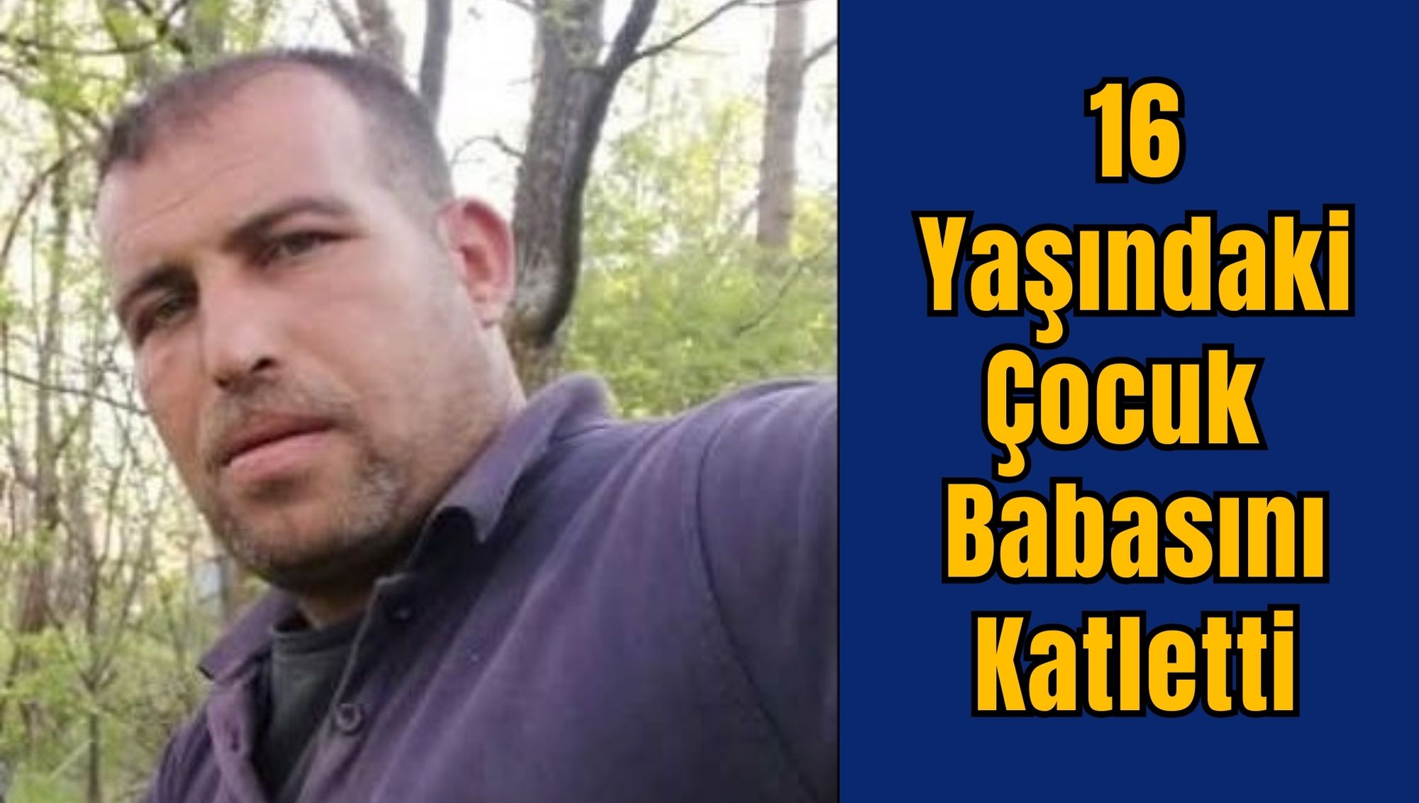 16 Yaşındaki Çocuk Babasını Katletti