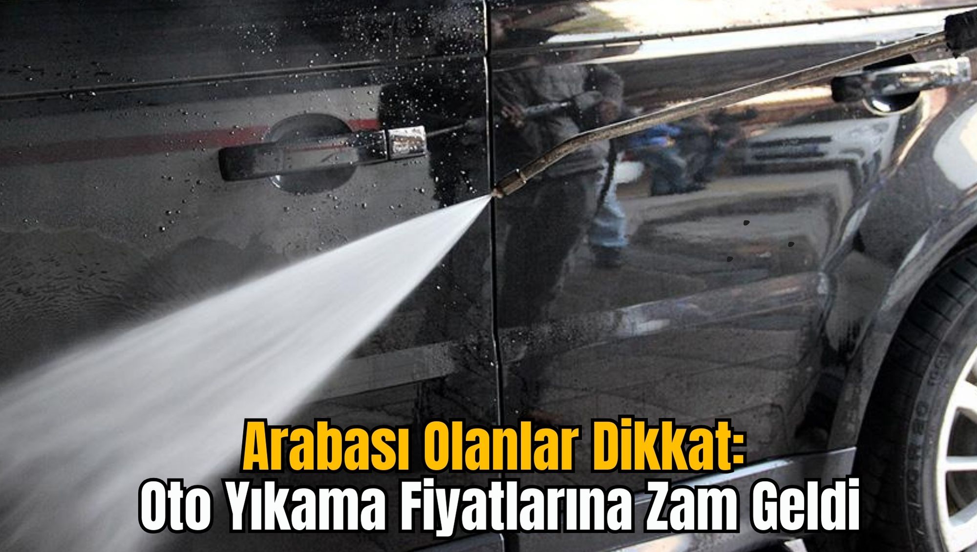 Arabası Olanlar Dikkat: Oto Yıkama Fiyatlarına Zam Geldi
