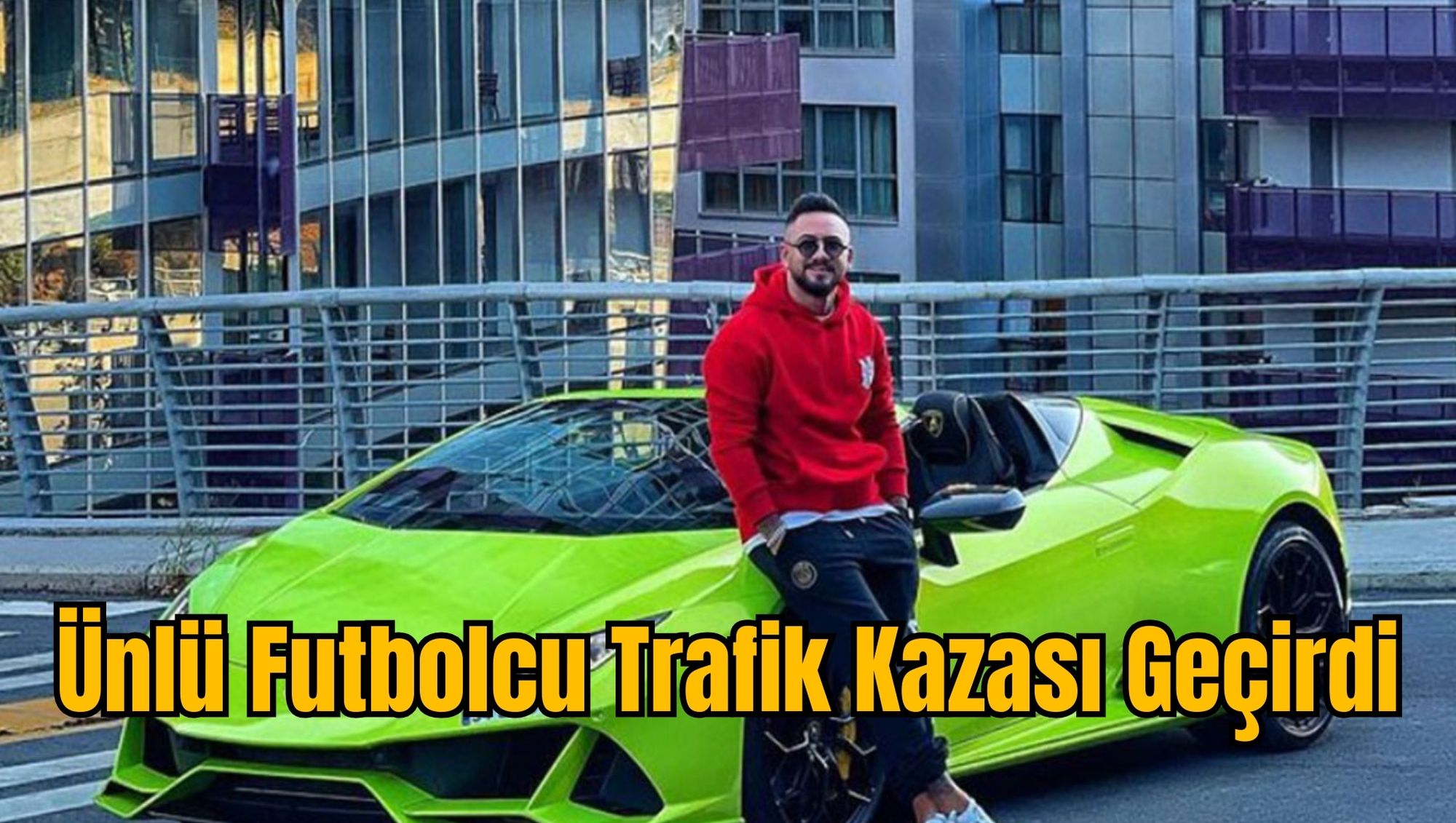 Ünlü Futbolcu Trafik Kazası Geçirdi