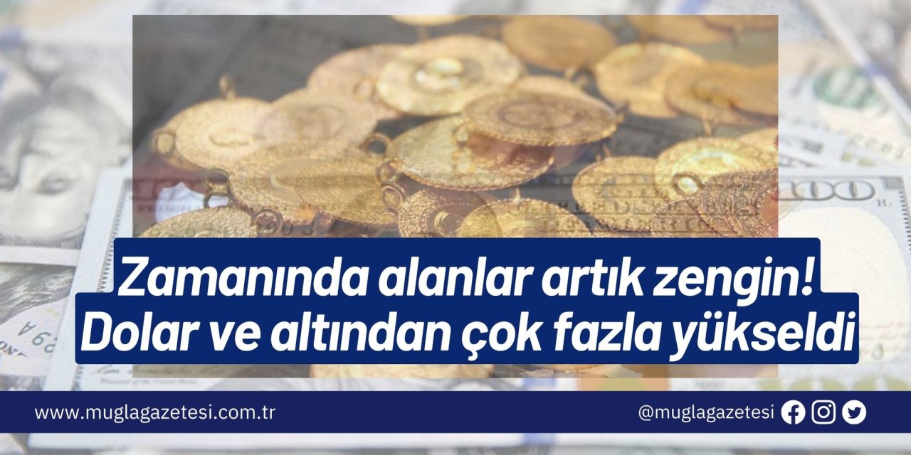 Zamanında alanlar artık zengin! Dolar ve altından çok fazla yükseldi