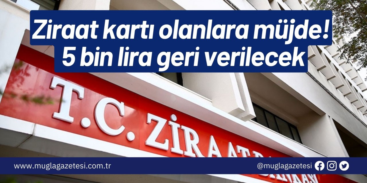 Ziraat kartı olanlara müjde! 5 bin lira geri verilecek