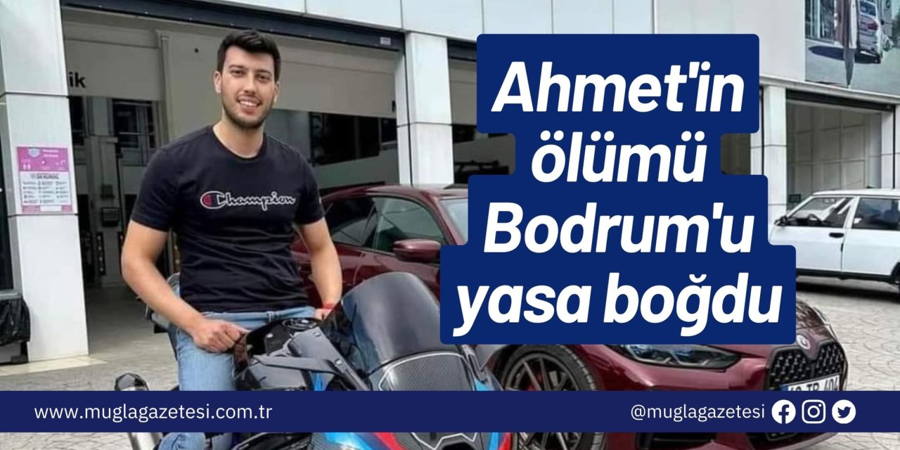 Ahmet'in ölümü Bodrum'u yasa boğdu