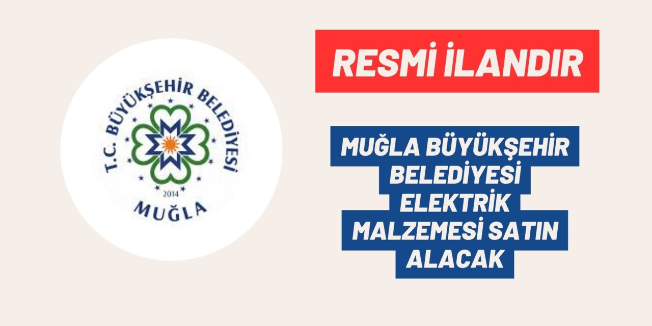 MUĞLA BÜYÜKŞEHİR BELEDİYESİ ELEKTRİK MALZEMESİ SATIN ALACAK