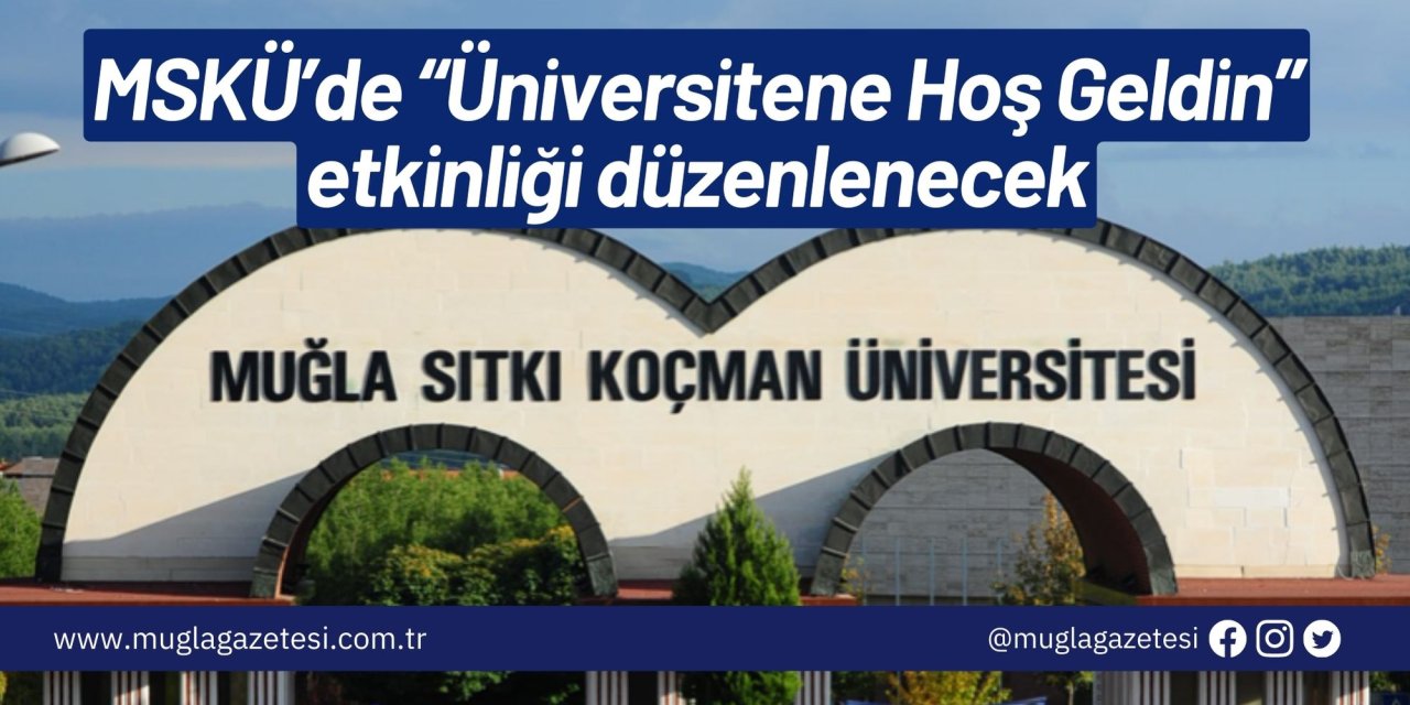 MSKÜ’de “Üniversitene Hoş Geldin” etkinliği düzenlenecek