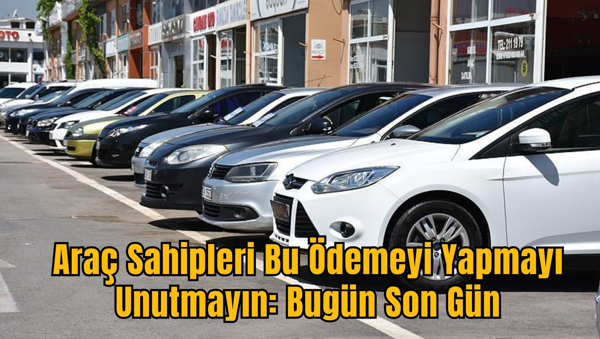 Araç Sahipleri Bu Ödemeyi Yapmayı Unutmayın: Bugün Son Gün