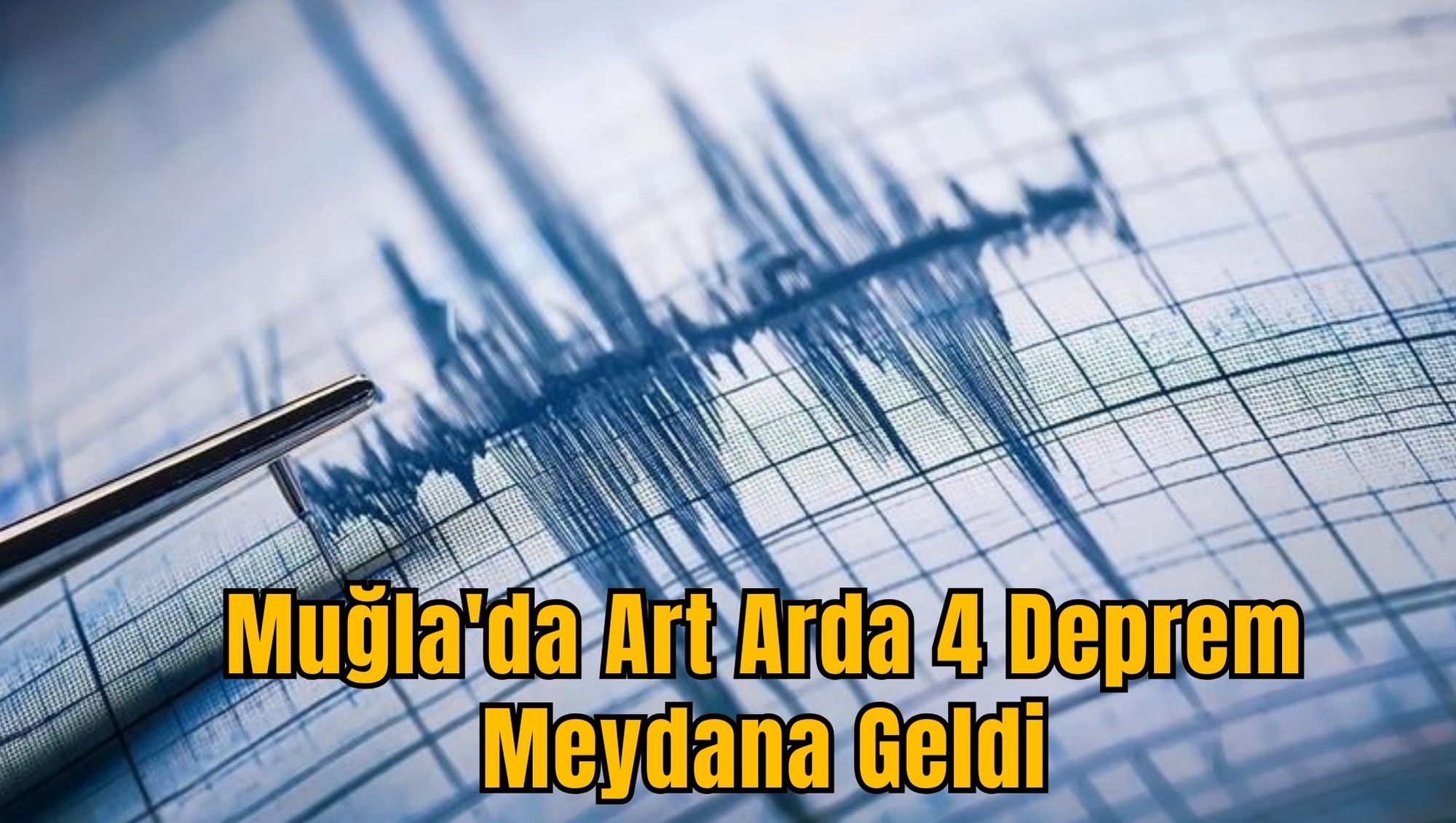 Muğla'da Art Arda 4 Deprem Meydana Geldi