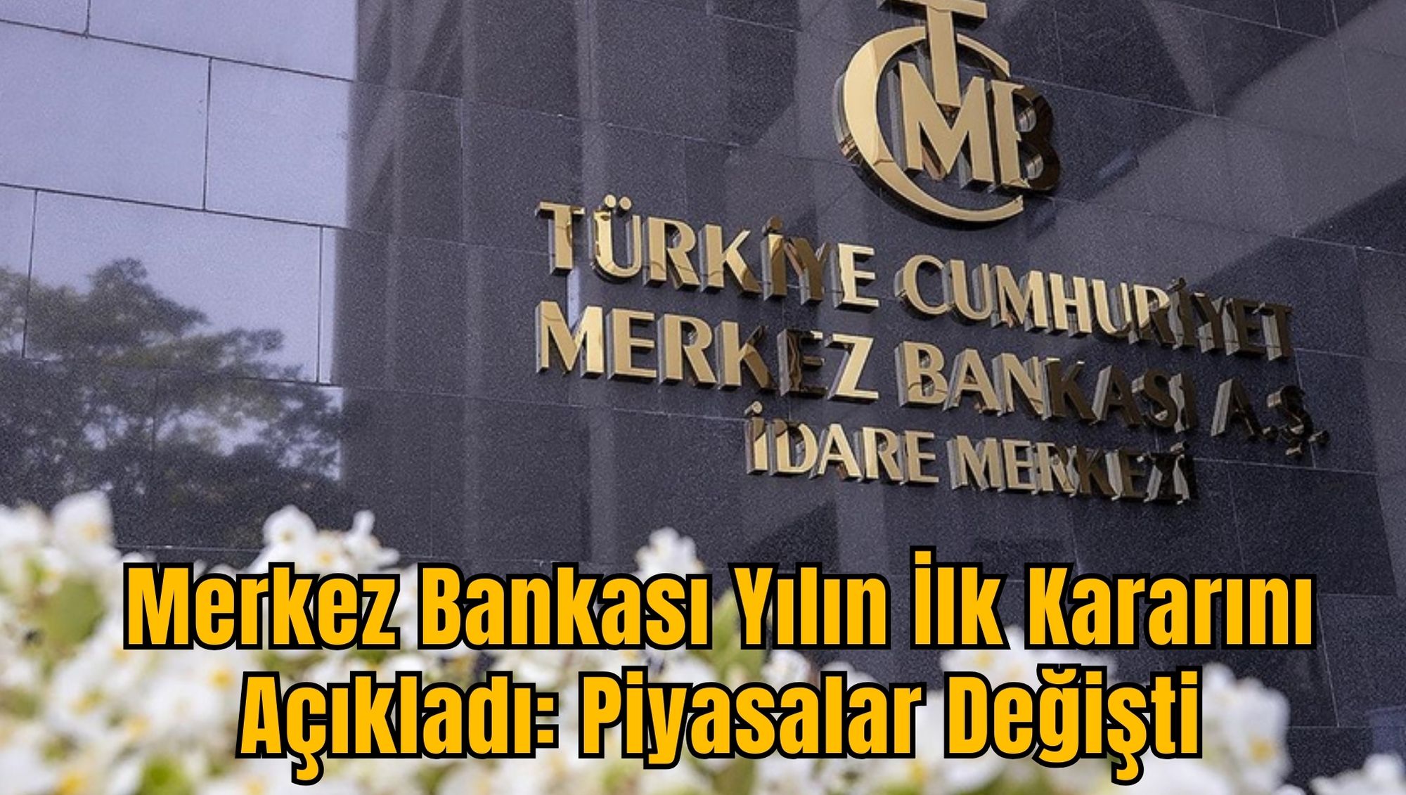 Merkez Bankası Yılın İlk Kararını Açıkladı: Piyasalar Değişti