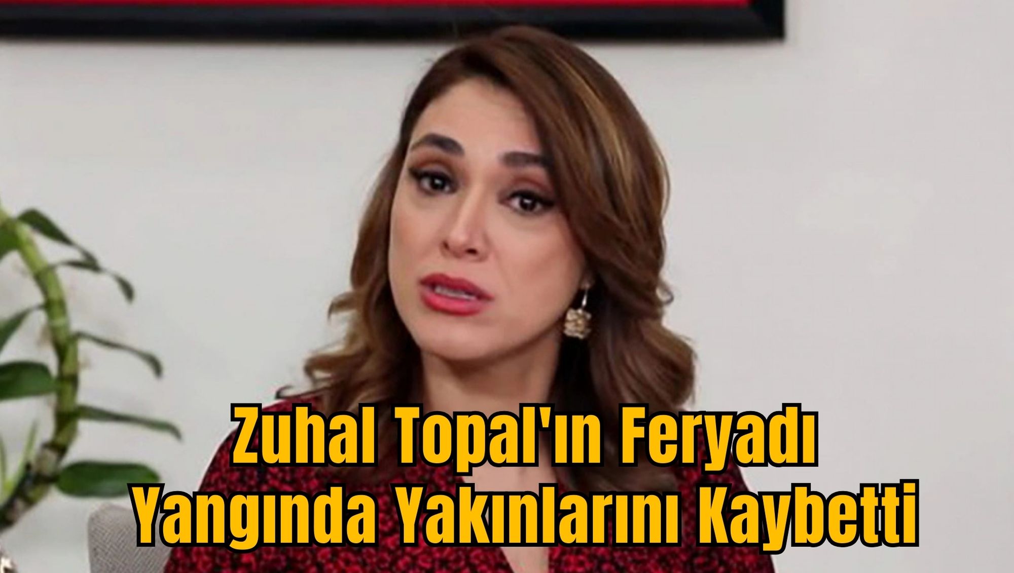 Zuhal Topal'ın Feryadı: Yangında Yakınlarını Kaybetti