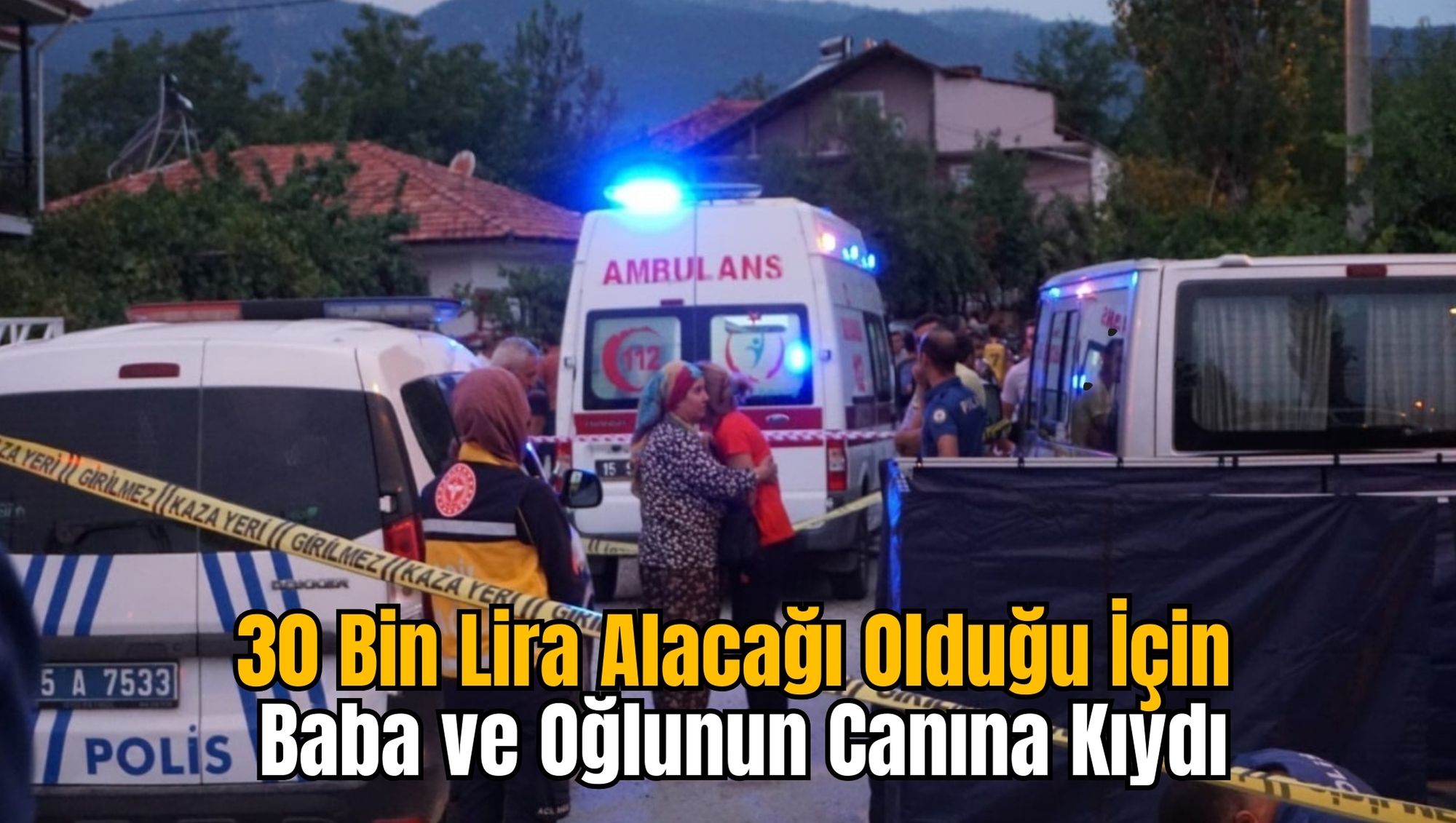 30 Bin Lira Alacağı Olduğu İçin Baba ve Oğlunun Canına Kıydı