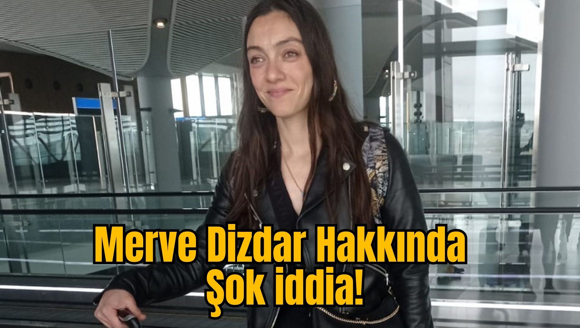 Merve Dizdar Hakkında Şok iddia!