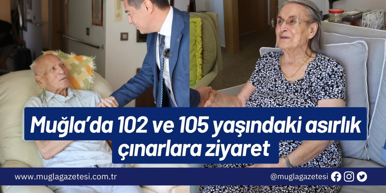 Muğla’da 102 ve 105 yaşındaki asırlık çınarlara ziyaret