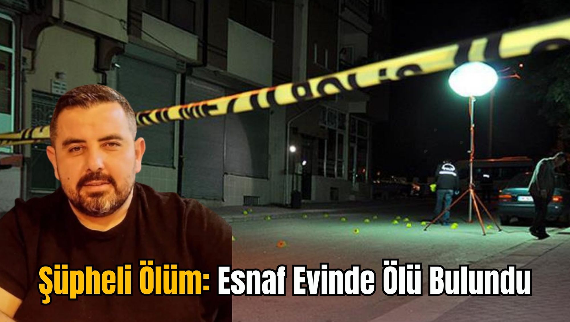 Şüpheli Ölüm: Esnaf Evinde Ölü Bulundu