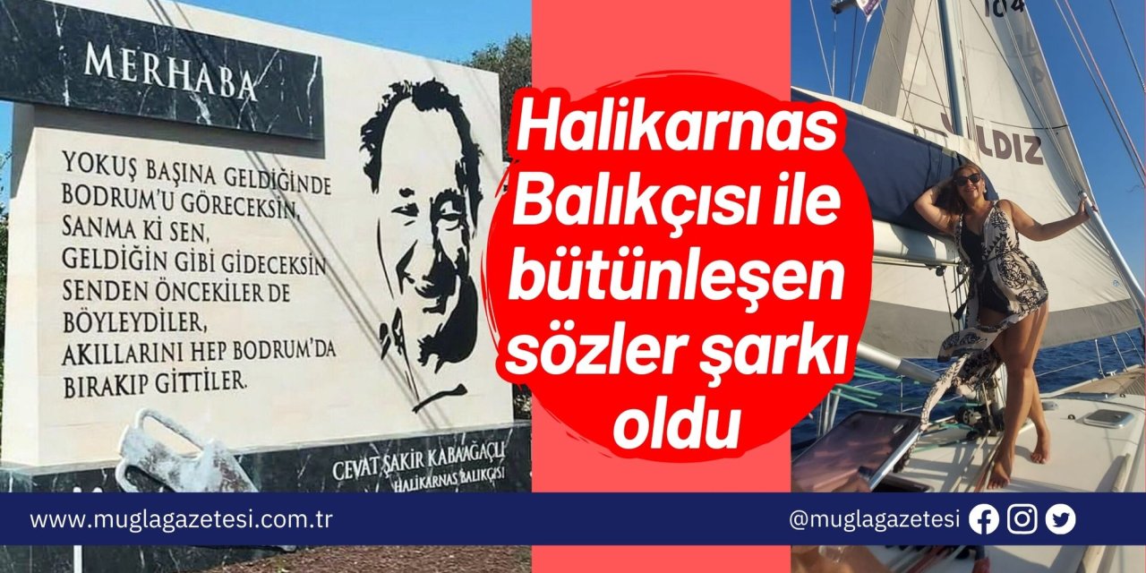 Halikarnas Balıkçısı ile bütünleşen sözler şarkı oldu